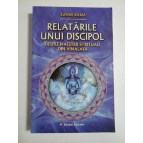RELATARILE  UNUI  DISCIPOL * Despre maestrii spirituali din Himalaia  -  Swami  RAMA 